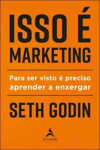 Isso é marketing: para ser visto é preciso aprender a enxergar - Seth Godin